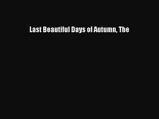 Download Last Beautiful Days of Autumn The  EBook
