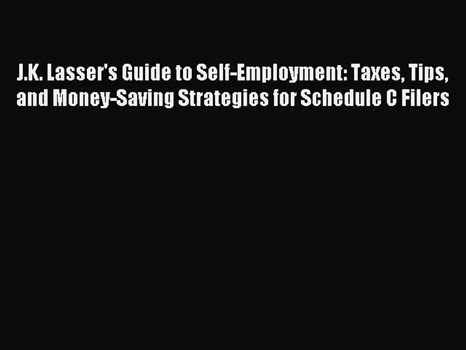 Read J.K. Lasser's Guide to Self-Employment: Taxes Tips and Money-Saving Strategies for Schedule
