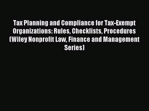 Read Tax Planning and Compliance for Tax-Exempt Organizations: Rules Checklists Procedures