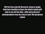 Read 180 Fat Free Low Fat Desserts: Easy-to-make delicious healthy recipes the whole family