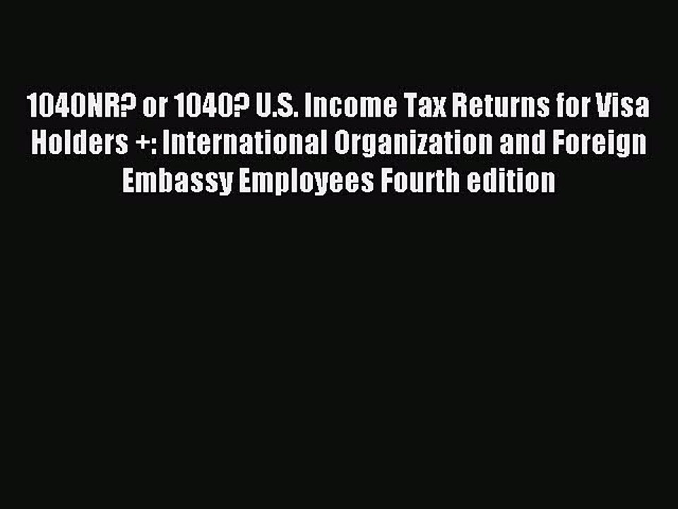 Read 1040NR? or 1040? U.S. Income Tax Returns for Visa Holders +: International Organization