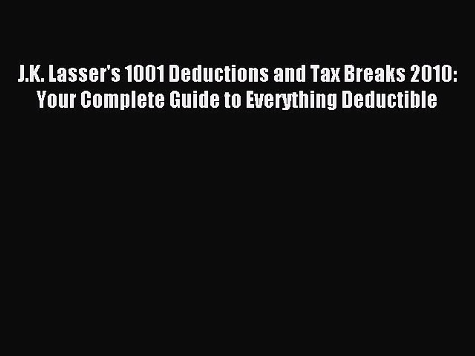 Read J.K. Lasser's 1001 Deductions and Tax Breaks 2010: Your Complete Guide to Everything Deductible