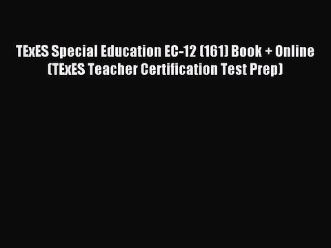 Read TExES Special Education EC-12 (161) Book + Online (TExES Teacher Certification Test Prep)