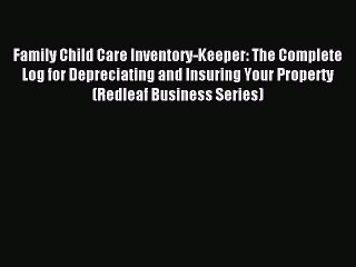 Read Family Child Care Inventory-Keeper: The Complete Log for Depreciating and Insuring Your