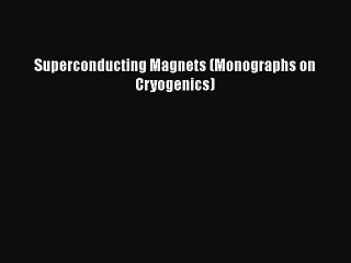 Download Superconducting Magnets (Monographs on Cryogenics)  Read Online