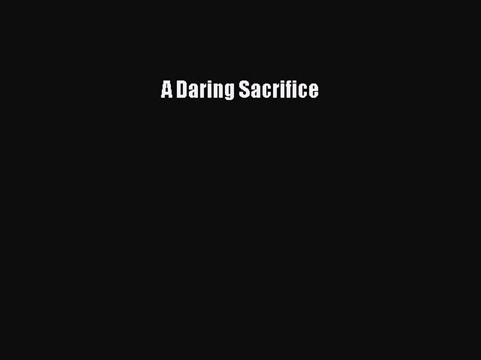 PDF A Daring Sacrifice  Read Online