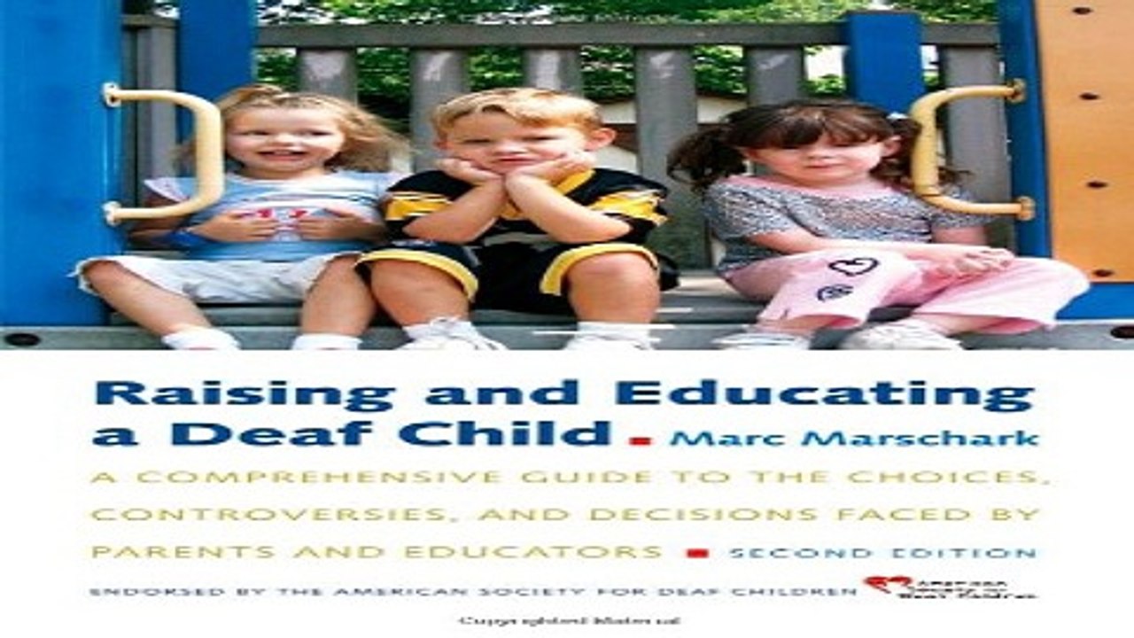 Read Raising and Educating a Deaf Child  A Comprehensive Guide to the Choices  Controversies  and