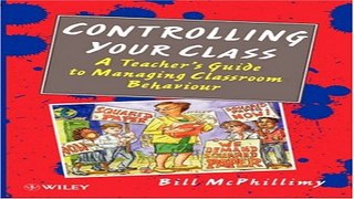 Read Controlling your Class  A Teacher s Guide to Managing Classroom Behavior Ebook pdf download