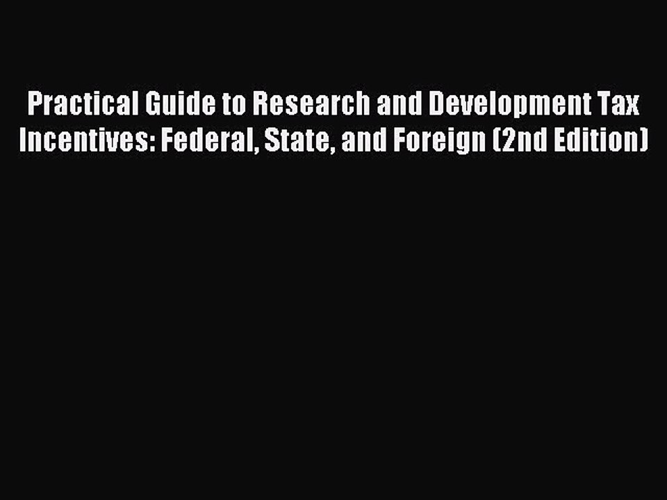 Read Practical Guide to Research and Development Tax Incentives: Federal State and Foreign