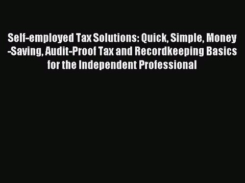 Read Self-employed Tax Solutions: Quick Simple Money-Saving Audit-Proof Tax and Recordkeeping