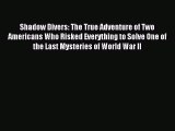 Read Shadow Divers: The True Adventure of Two Americans Who Risked Everything to Solve One