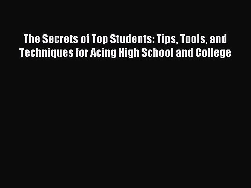 Read The Secrets of Top Students: Tips Tools and Techniques for Acing High School and College