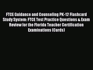 Download FTCE Guidance and Counseling PK-12 Flashcard Study System: FTCE Test Practice Questions