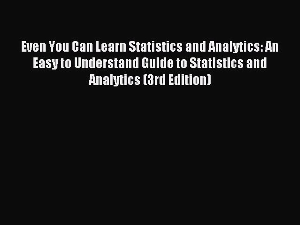 Read Even You Can Learn Statistics and Analytics: An Easy to Understand Guide to Statistics