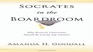 Read Socrates in the Boardroom  Why Research Universities Should Be Led by Top Scholars Ebook pdf