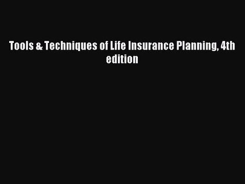 Read Tools & Techniques of Life Insurance Planning 4th edition Ebook Free