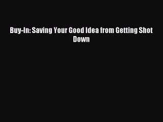 Read Buy-In: Saving Your Good Idea from Getting Shot Down PDF Free