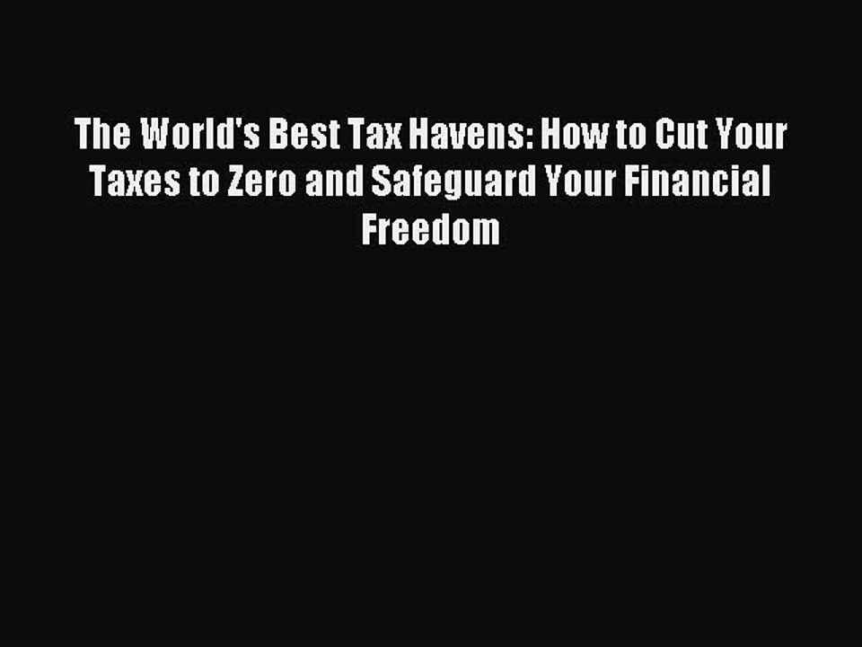 Read The World's Best Tax Havens: How to Cut Your Taxes to Zero and Safeguard Your Financial