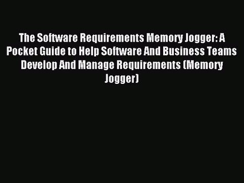 Download The Software Requirements Memory Jogger: A Pocket Guide to Help Software And Business