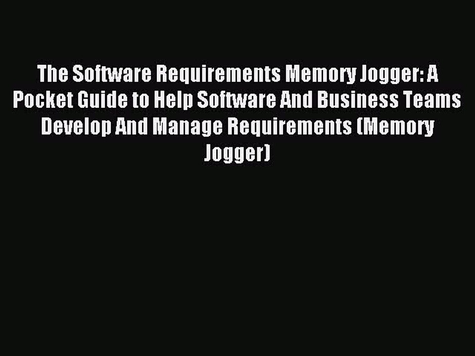 Download The Software Requirements Memory Jogger: A Pocket Guide to Help Software And Business