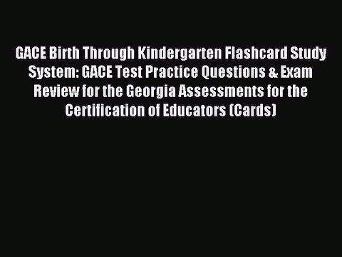 Read GACE Birth Through Kindergarten Flashcard Study System: GACE Test Practice Questions &