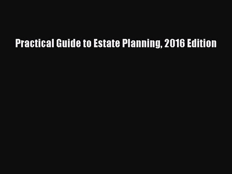 Read Practical Guide to Estate Planning 2016 Edition Ebook Free