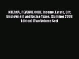 Read INTERNAL REVENUE CODE: Income Estate Gift Employment and Excise Taxes (Summer 2008 Edition)