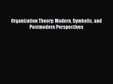 Read Organization Theory: Modern Symbolic and Postmodern Perspectives Ebook Free