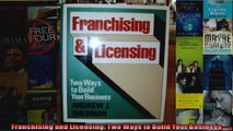 Franchising and Licensing Two Ways to Build Your Business