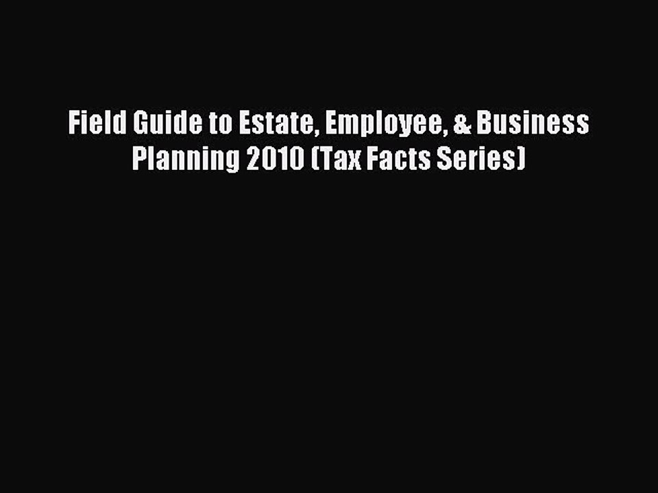 Read Field Guide to Estate Employee & Business Planning 2010 (Tax Facts Series) Ebook Free