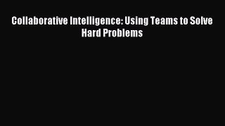 Read Collaborative Intelligence: Using Teams to Solve Hard Problems Ebook Free