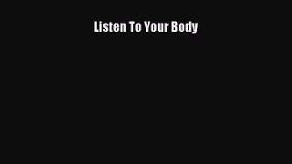 Read Listen To Your Body Ebook Free