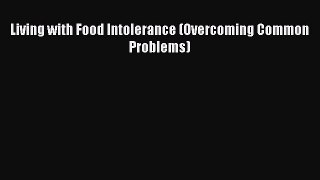 Read Living with Food Intolerance (Overcoming Common Problems) Ebook Free
