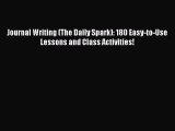 Read Journal Writing (The Daily Spark): 180 Easy-to-Use Lessons and Class Activities! PDF Free