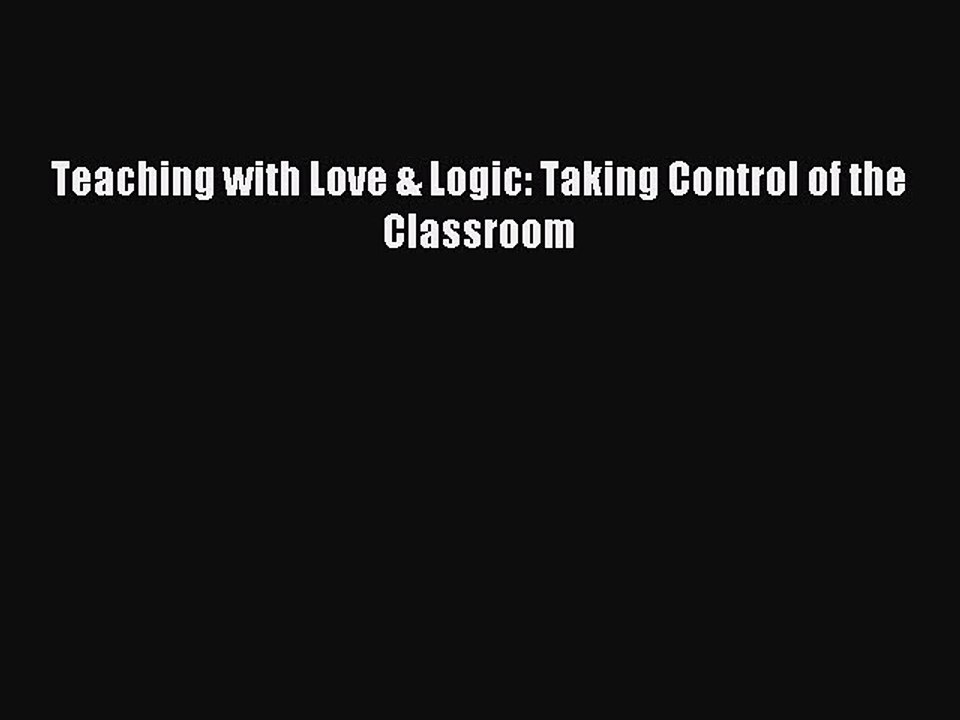 Read Teaching with Love & Logic: Taking Control of the Classroom PDF Online