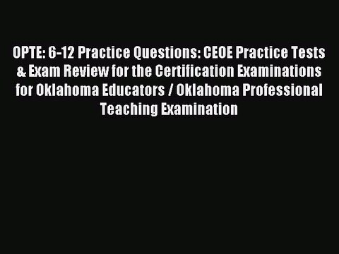 Download OPTE: 6-12 Practice Questions: CEOE Practice Tests & Exam Review for the Certification