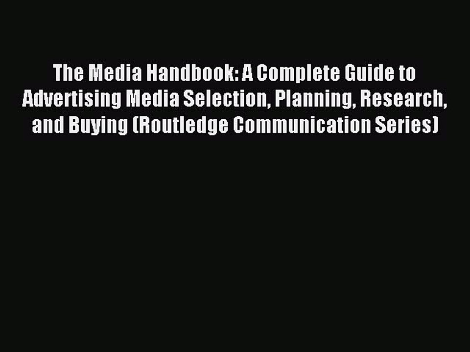 Read The Media Handbook: A Complete Guide to Advertising Media Selection Planning Research