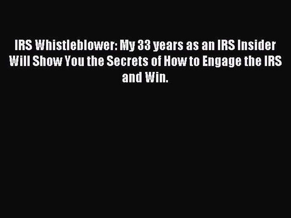Read IRS Whistleblower: My 33 years as an IRS Insider will show you the secrets of how to engage