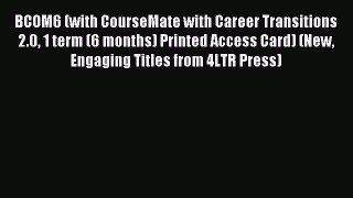 Read BCOM6 (with CourseMate with Career Transitions 2.0 1 term (6 months) Printed Access Card)