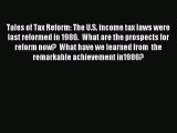 Read Tales of Tax Reform: The U.S. income tax laws were last reformed in 1986.  What are the