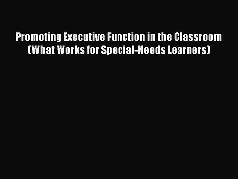 Read Promoting Executive Function in the Classroom (What Works for Special-Needs Learners)