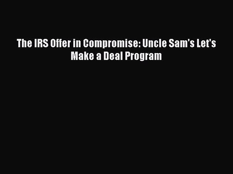 Download The IRS Offer in Compromise: Uncle Sam's Let's Make a Deal Program PDF Online