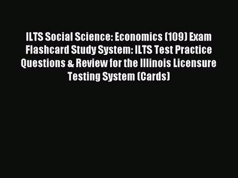 Read ILTS Social Science: Economics (109) Exam Flashcard Study System: ILTS Test Practice Questions