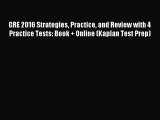 Read GRE 2016 Strategies Practice and Review with 4 Practice Tests: Book + Online (Kaplan Test