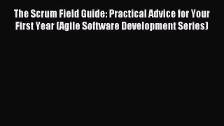 Read The Scrum Field Guide: Practical Advice for Your First Year (Agile Software Development