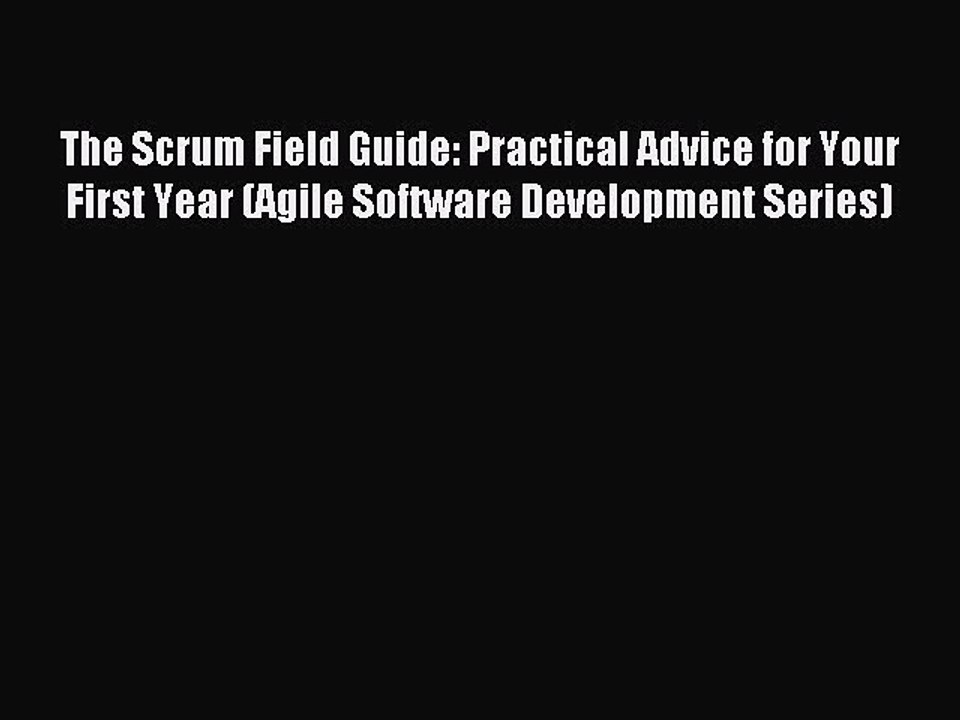 Read The Scrum Field Guide: Practical Advice for Your First Year (Agile Software Development