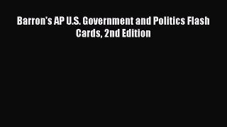 Read Barron's AP U.S. Government and Politics Flash Cards 2nd Edition Ebook Free