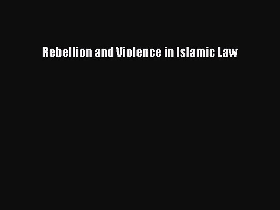 Read Rebellion and Violence in Islamic Law Ebook Free