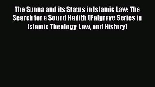 Download The Sunna and its Status in Islamic Law: The Search for a Sound Hadith (Palgrave Series