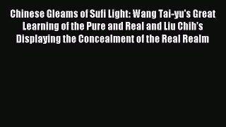 Download Chinese Gleams of Sufi Light: Wang Tai-yu's Great Learning of the Pure and Real and